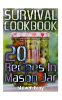 Survival Cookbook: 20 Recipes In Mason Jar: (Survival Guide, Survival Gear)