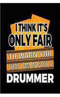 I Think It's Only Fair To Warn You That I Am In Fact A Drummer: Blank Lined Notebook Journals