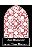Zen Mandalas: Stain Glass Windows: Peaceful Color Therapy: A Stained Glass Mandala Coloring Book Filled with Intricately Designed Mandalas and Geometric Patterns 