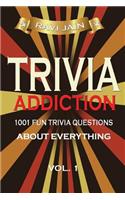 Trivia Addiction Volume 1: 1001 Fun Trivia Question About Everything (Trivia Quiz Questions and Answers)