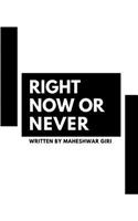 Right Now Or Never
