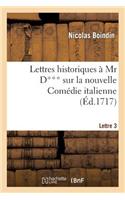 Lettres Historiques À MR D*** Sur La Nouvelle Comédie Italienne. 3e Lettre