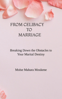 From Celibat to Marriage: Breaking Down the Obstacles to Your Marital Destiny