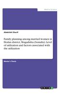 Family planning among married women in Hodan district, Mogadishu (Somalia). Level of utilization and factors associated with the utilization