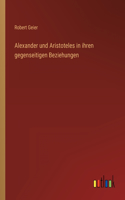 Alexander und Aristoteles in ihren gegenseitigen Beziehungen