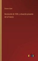 Revolución de 1830, y situación presente de la Francia
