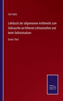 Lehrbuch der allgemeinen Arithmetik zum Gebrauche an höheren Lehranstalten und beim Selbststudium