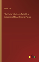 Poets' Tributes to Garfield. A Collection of Many Memorial Poems