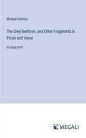 Grey Brethren, and Other Fragments in Prose and Verse