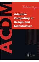 Adaptive Computing in Design and Manufacture