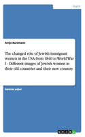 The changed role of Jewish immigrant women in the USA from 1840 to World War I - Different images of Jewish women in their old countries and their new country