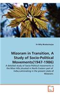 Mizoram in Transition, A Study of Socio-Political Movements(1947-1986)