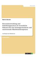Personalentwicklung und Entlohnungssystem als wesentliche Faktoren zur Etablierung einer leistungsorientierten und motivierenden Mitarbeiterkompetenz