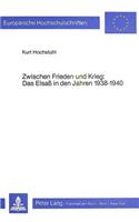 Zwischen Frieden Und Krieg- Das Elsass in Den Jahren 1938-1940