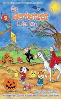 Die Herbstzeit in der Kita: Herbst mit Kindern - Herbstlieder, Spiele, Bastelideen und ganz viel mehr