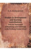 Studies in Development and Learning Contributions from the Department of Psychology and Child Study in the Fitchburg Normal School