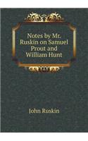 Notes by Mr. Ruskin on Samuel Prout and William Hunt