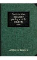 Dictionnaire d'Hygiène Publique Et de Salubrité Tome 4