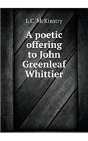 A Poetic Offering to John Greenleaf Whittier