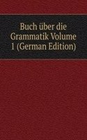 Buch uber die Grammatik Volume 1 (German Edition)