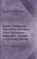 August Mahlmanns Sammtliche Schriften: Nebst Mahlmanns Biographie, Volumes 1-4 (German Edition)