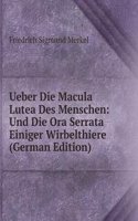 Ueber Die Macula Lutea Des Menschen: Und Die Ora Serrata Einiger Wirbelthiere (German Edition)