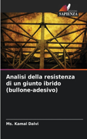 Analisi della resistenza di un giunto ibrido (bullone-adesivo)