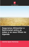 Segurança Alimentar e Nutricional entre as mães e os seus filhos no Uganda
