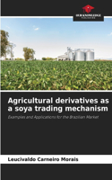 Agricultural derivatives as a soya trading mechanism