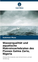 Wasserqualität und aquatische Makroinvertebraten des Flusses Galma Zaria, Nigeria