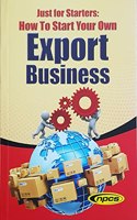 Just For Starters: How To Start Your Own Export Business (4th Revised Edition)