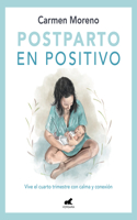 Postparto en positivo: Vive el cuarto trimestre con calma y conexión / Positive Postpartum: Enjoy the Fourth Trimester Calm and Connected