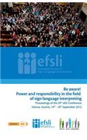 Be aware! Power and responsibility in the field of sign language interpreting: Proceedings of the 20th efsli Conference
