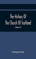 History Of The Church Of Scotland, From The Establishment Of The Reformation To The Revolution