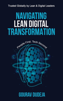 Navigating Lean Digital Transformation: People First, Tech Second (A Must Read for All Leader's): People First, Tech Second (A Must Read for All Leader's)