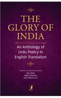The Glory of India: An Anthology of Urdu Poetry in English Translation