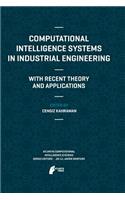 Computational Intelligence Systems in Industrial Engineering: With Recent Theory and Applications