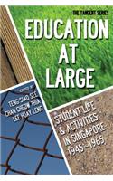 Education-At-Large: Student Life and Activities in Singapore 1945-1965