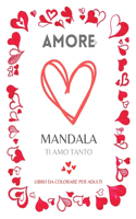MANDALA AMORE. Libro da colorare per adulti: Bellissime disegni romantici da colorare. Fantasie eleganti nel tema dell'Amore