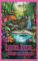 Tropical Escapes: A Coloring Book Adventure