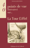 La Tour Eiffel: (40 Points de Vue (Littéraires) Sur...)