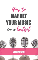 How to Market Your Music... on a Budget