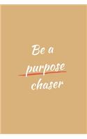 Be a purpose chaser