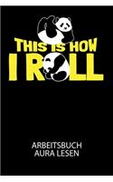 This is how i roll - Arbeitsbuch Aura lesen: Arbeitsbuch, um die Aura von anderen Menschen zu lesen und zu bewerten.