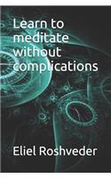 Learn to meditate without complications