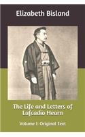 The Life and Letters of Lafcadio Hearn: Volume I: Original Text