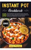 Instant Pot Cookbook: 100 New Everyday Foolproof Quick and Easy Healthy Meals Recipes for Beginners and Advanced Pressure Cooker Users(3 Instant Pot Cookbook)