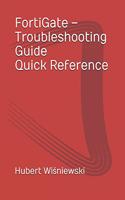 FortiGate - Troubleshooting Guide Quick Reference