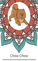 Chow Chow Inspirational Quotes and Dog Breed Mandala Coloring Book
