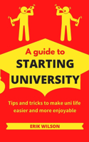 guide to starting university: Tips and tricks to make uni life easier and more enjoyable